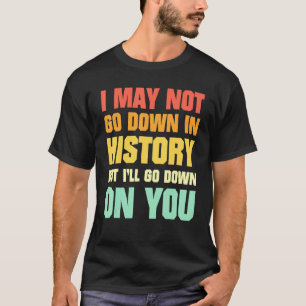 Ouderwets Ik mag dan misschien niet in de geschied T-shirt