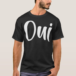 Oui French Language Ja Francais T-shirt