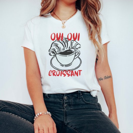 Oui Oui Croissant – Cute French Breakfast Coffee T-shirt