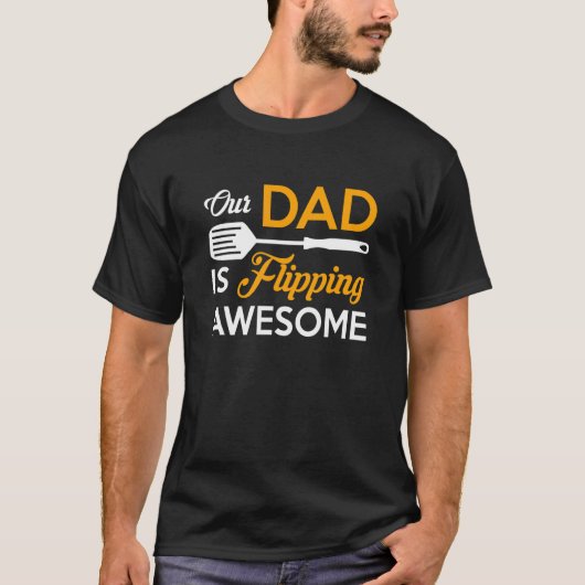 Our Dad is Flipping Awesome Grill Daddy Fathers Da T-shirt (Voorkant)