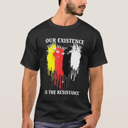 Our Existence Is The Resistance Indigenous People T-shirt (Voorkant)