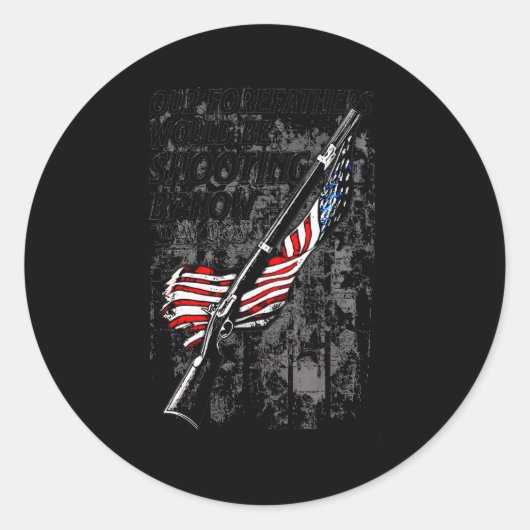 Our Forefathers Would Be Shooting By Now Us Flag ( Ronde Sticker (Voorkant)