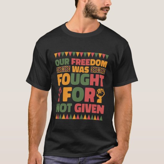 Our Freedom was Fought for Not Given Juneteenth Pr T-shirt (Voorkant)