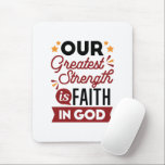 Our Greatest Strength Is Faith in God Quote Muismat<br><div class="desc">Declare your source of strength with this bold and inspiring quote: “Our Greatest Strength Is Faith in God.” Featuring clean, modern typography with vibrant accents, this faith-based design is perfect for anyone who walks boldly in God’s truth. Ideal for shirts, mugs, phone cases, posters, and stickers—whether you're uplifting yourself or...</div>