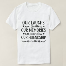 Our Laughs Are Limitless Friendship Quote  T-shirt