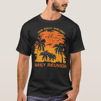 Our Roots Run Deep Matching Family Reunion Summer  T-shirt