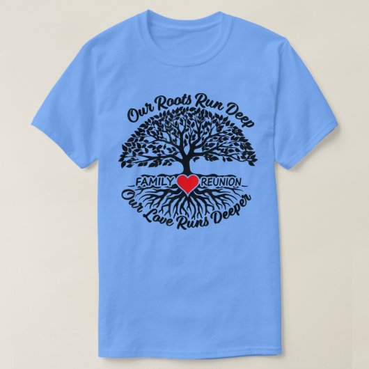 Our Roots Run Deep Our Love Runs Deeper Family Reu T-shirt (Design voorkant)