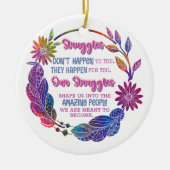 Our Struggles Shape Us Into The Amazing People Keramisch Ornament (Voorkant)