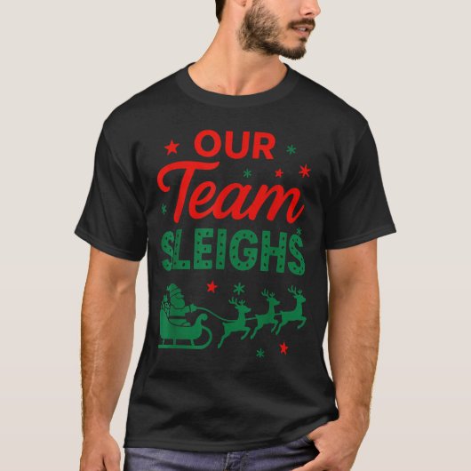 Our Team Sleighs Christmas Work Team Matching  T-shirt (Voorkant)