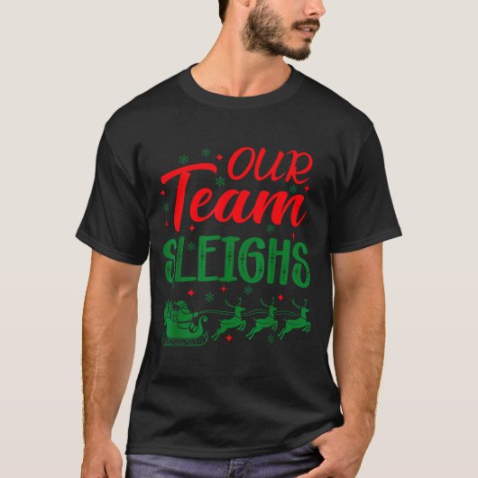 Our Team Sleighs Funny Christmas Work Team Holiday T-shirt (Voorkant)