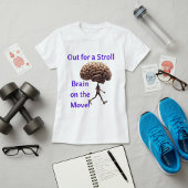 "Out for a Stroll, Brain on the Move" T-shirt