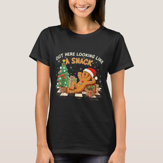 Out Here Looking Like A Snack Funny Gingerbread Ma T-shirt (Voorkant)