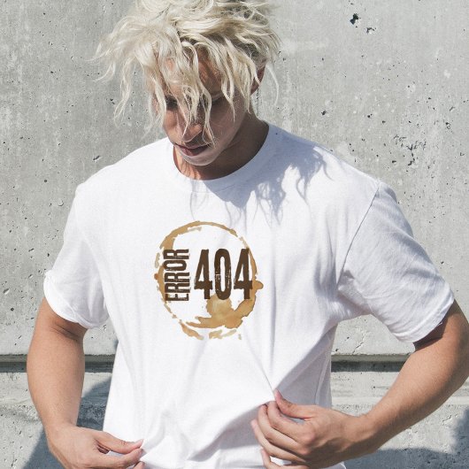 Out of Coffee Error 404 - Funny Coffee Lover Gift T-shirt
