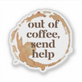 Out of Coffee Send Help Funny Caffeine Addict Sticker (Voorkant)