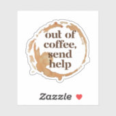 Out of Coffee Send Help Funny Caffeine Addict Sticker (Vel)