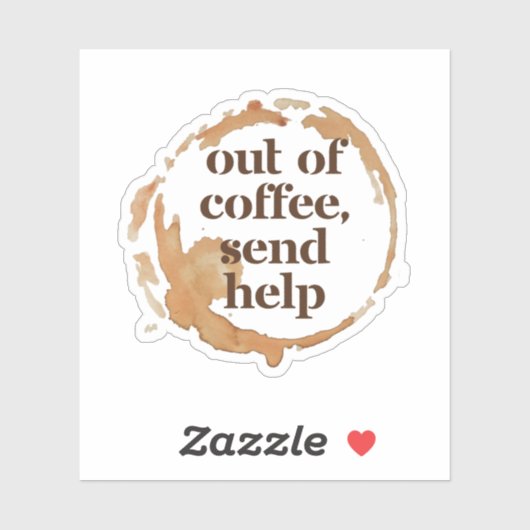 Out of Coffee Send Help Funny Caffeine Addict Sticker (Vel)