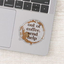 Out of Coffee Send Help Funny Caffeine Addict Sticker