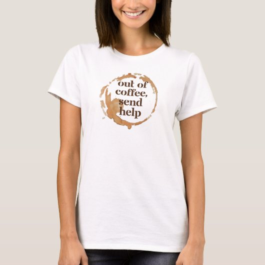Out of Coffee Send Help Funny Caffeine Addict T-shirt (Voorkant)