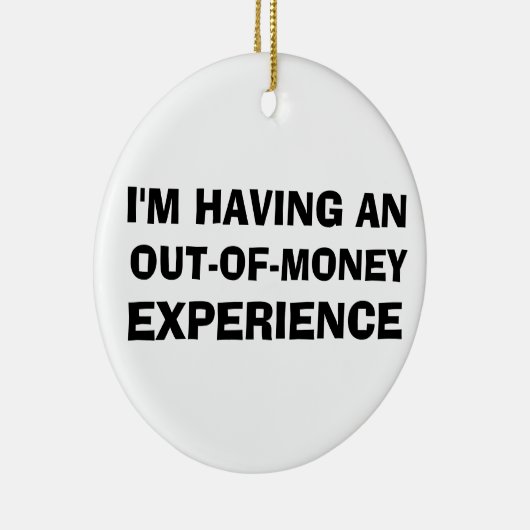 Out of Money Experience Keramisch Ornament (Rechts)
