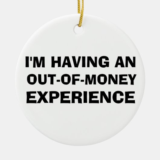 Out of Money Experience Keramisch Ornament (Voorkant)