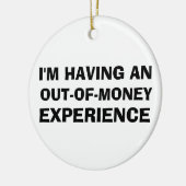 Out of Money Experience Keramisch Ornament (Links)