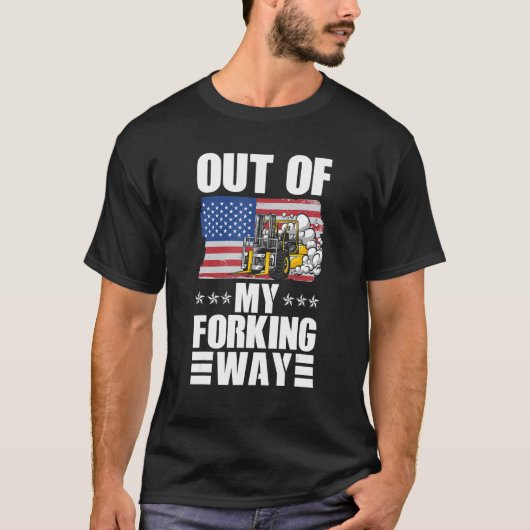 Out Of My Forking Way Forklift Driver Forklift Ope T-shirt (Voorkant)