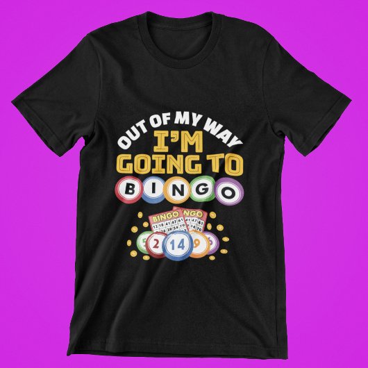 Out of My Way I'm Going to Bingo T-shirt