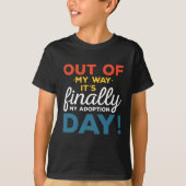 Out of My Way Its Finally My Adoptie Day T-shirt (Voorkant)