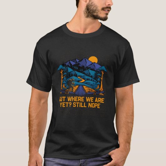 Out Where We Are Yet Hiking Camping Hiker Camper F T-shirt (Voorkant)