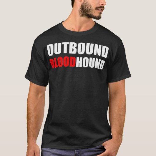 OUTBOUND BLOODHOUND Funny call center and sales T-shirt (Voorkant)