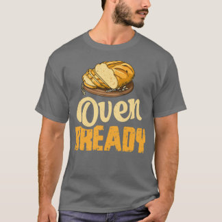 Oven bready Pun voor een Sourdegh Baker T-shirt