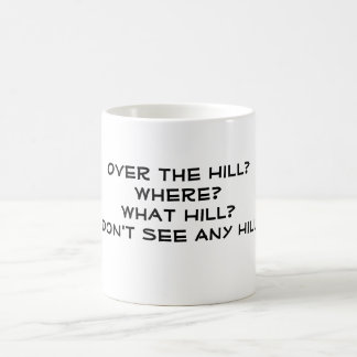 Over de heuvel? Waar? Welke Hill? Ik zie geen... Koffiemok