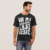 Over de laatste Nerve 2 van mijn man T-shirt (Voorkant volledig)