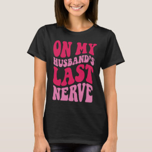 Over de laatste Nerve 3 van mijn man T-shirt