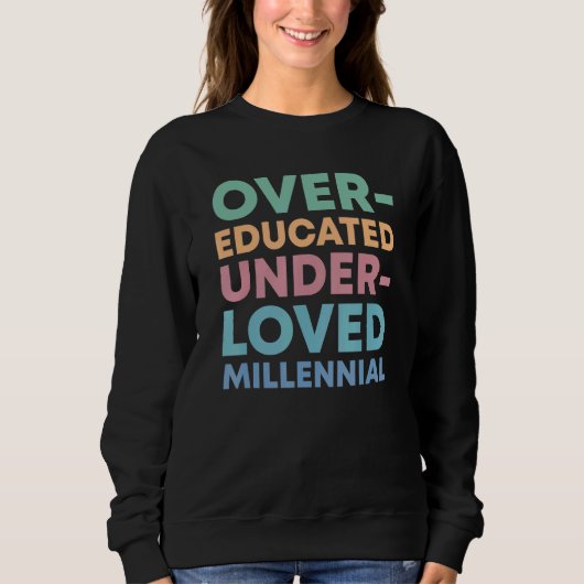 Over Educated Under Loved Millennials Womens Right Trui (Voorkant)