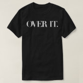 Over het heen, dus eromheen, al geërgerd over het, t-shirt (Design voorkant)