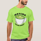 Over Matcha (Watcha) praten? Green Tea Latte T-shirt (Voorkant)