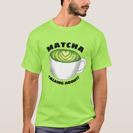 Over Matcha (Watcha) praten? Green Tea Latte T-shirt (Voorkant)