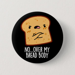 Over Mijn Brood Lichaam Grappig Eten Pun Donkere B Ronde Button 5,7 Cm