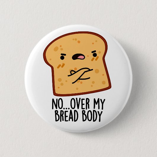 Over mijn brood lichaam grappige voedsel grap ronde button 5,7 cm (Voorkant)