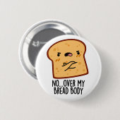 Over mijn brood lichaam grappige voedsel grap ronde button 5,7 cm (Voorkant /achterkant)