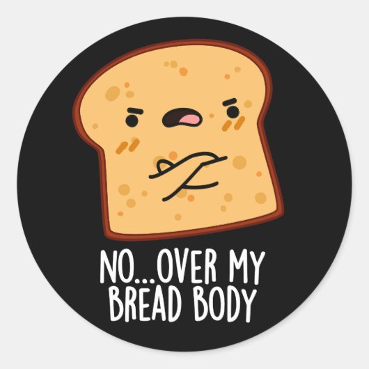 Over My Bread Body Funny Food Pun Dark BG Ronde Sticker (Voorkant)