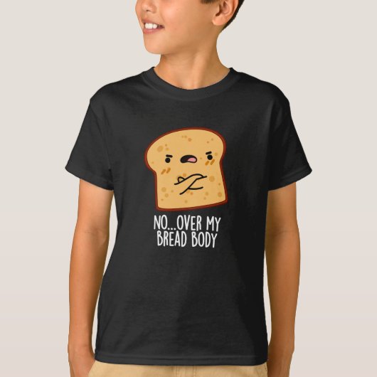 Over My Bread Body Funny Food Pun Dark BG T-shirt (Voorkant)