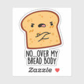 Over My Bread Body Funny Food Pun  Sticker (Vel)