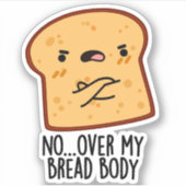 Over My Bread Body Funny Food Pun  Sticker (Voorkant)