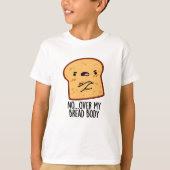 Over My Bread Body Funny Food Pun  T-shirt (Voorkant)