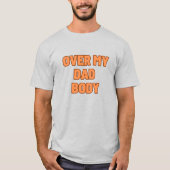 OVER MY DAD BODY T-SHIRT (Voorkant)