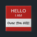 Over the Hill 40th Birthday Name Tag Vierkante Button 5,1 Cm<br><div class="desc">Een grappig en grappig cadeau voor iemand die over de heuvel heen is! Dit is een geweldig object dat de verjaardagspersoon draag op zijn 40ste verjaardagsfeestje! U kunt het bericht in het witte vakje veranderen — in feite,  is al tekst volledig klantgericht om uw voorkeur te passen.</div>