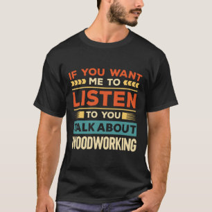 Over Woodworking praten T-shirt