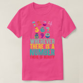 Overal waar er een getal is, is er een schoonheids t-shirt (Design voorkant)